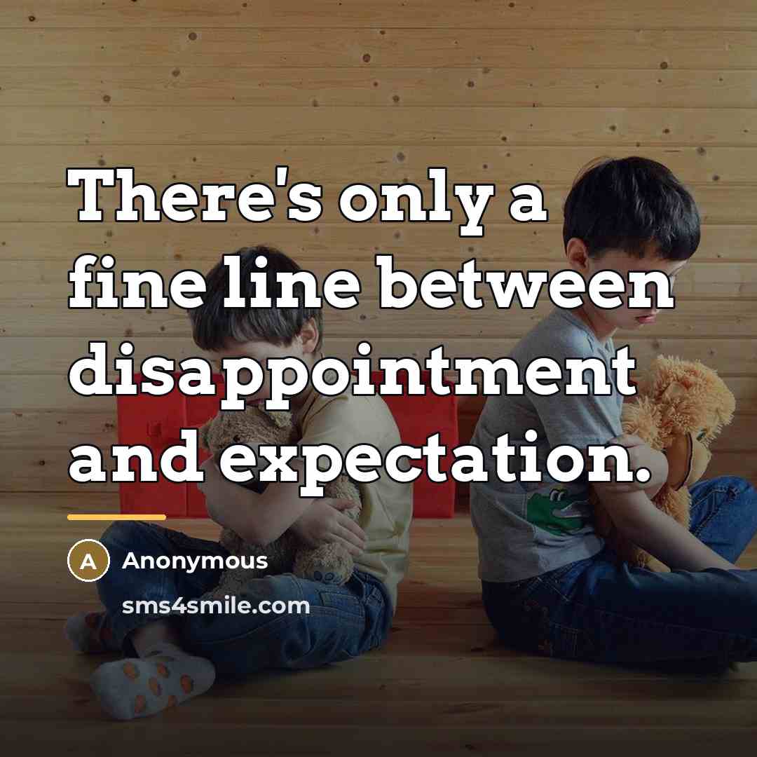 “There's only a fine line between disappointment and expectation.…” quote by Anonymous