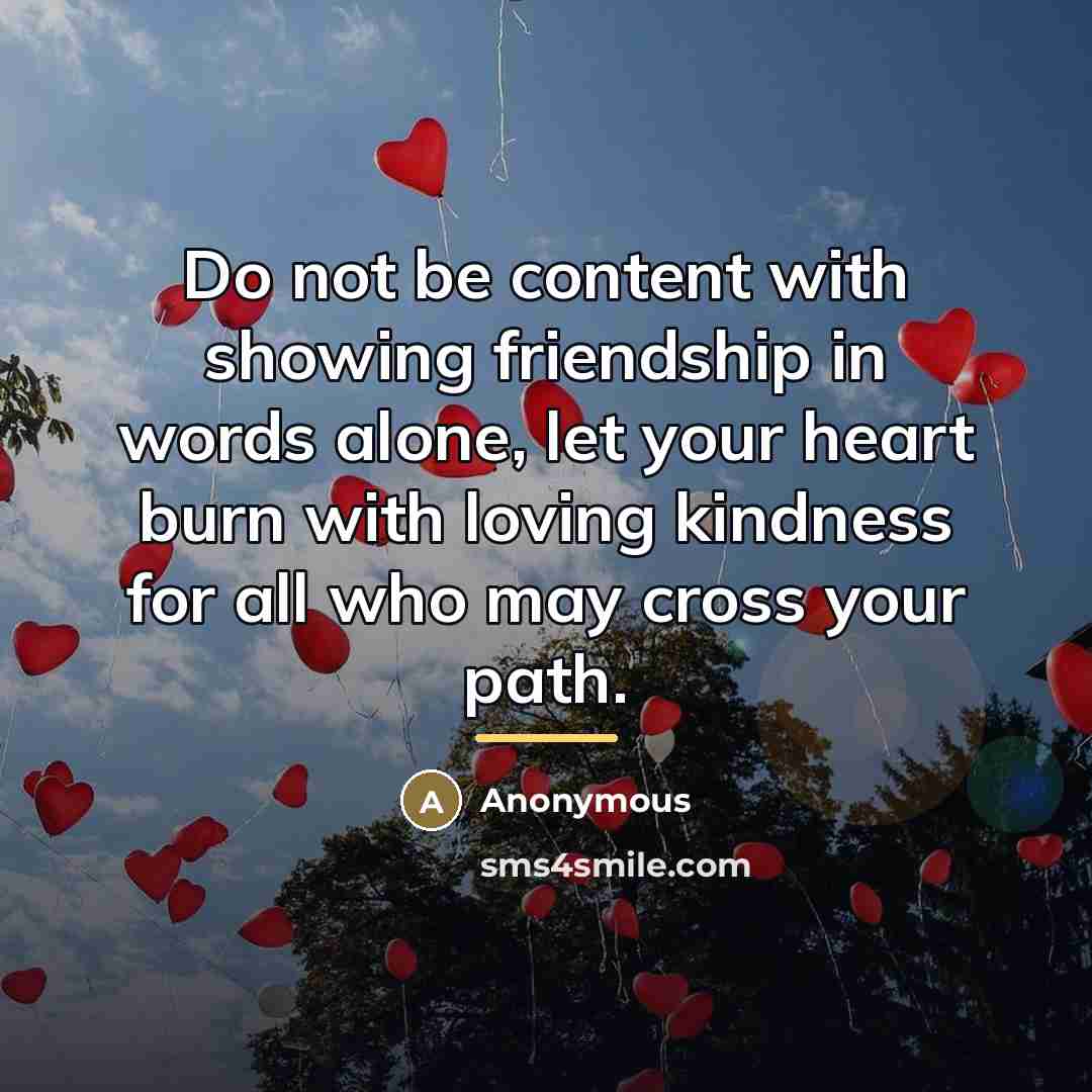“Do not be content with showing friendship in words alone,…” quote by Anonymous