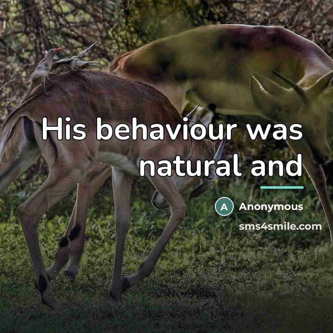 “His behaviour was natural and…” quote by Anonymous