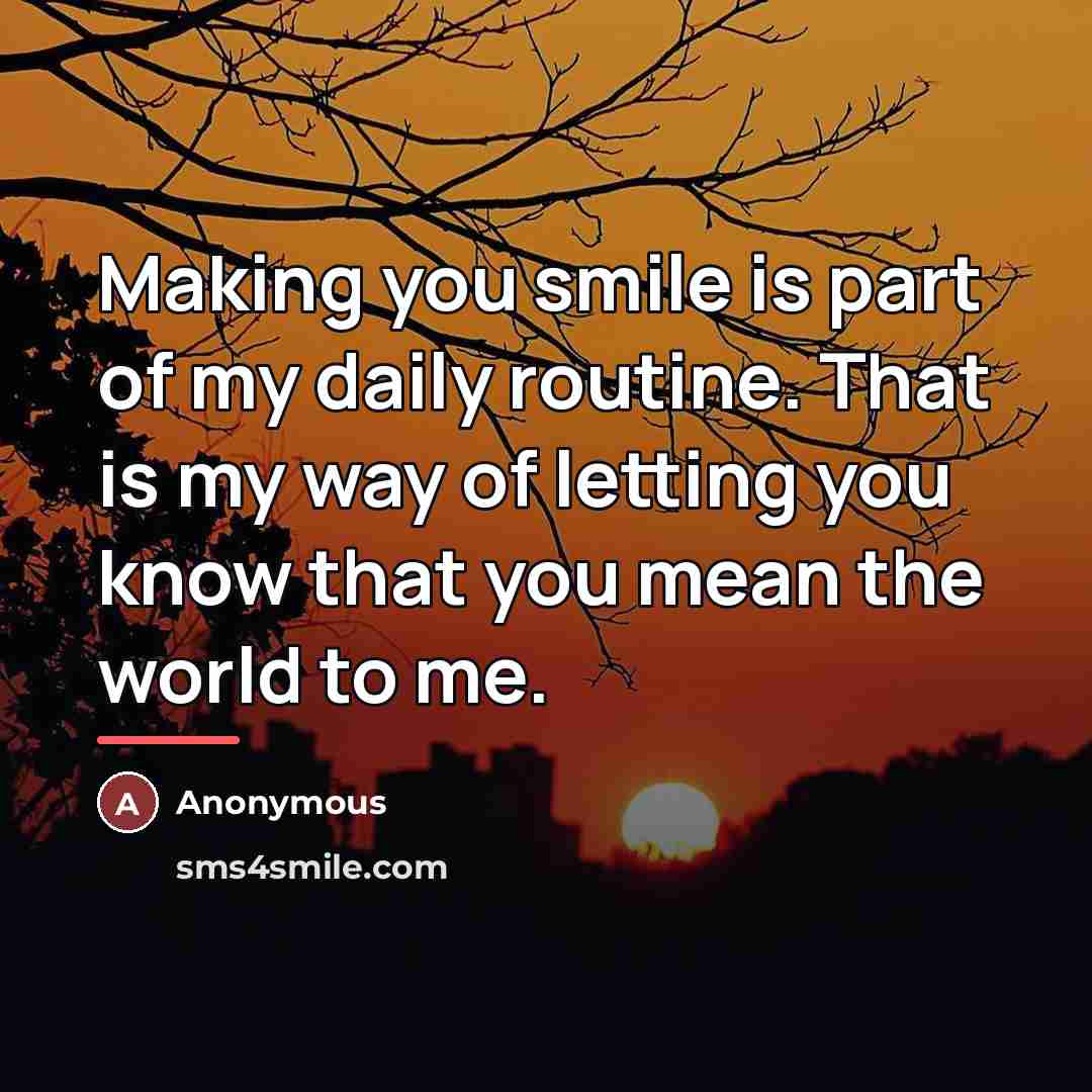 “Making you smile is part of my daily routine. That…” quote by Anonymous