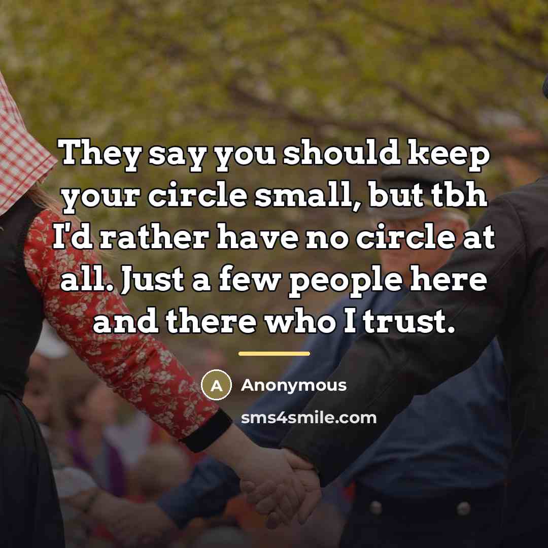“They say you should keep your circle small, but tbh…” quote by Anonymous