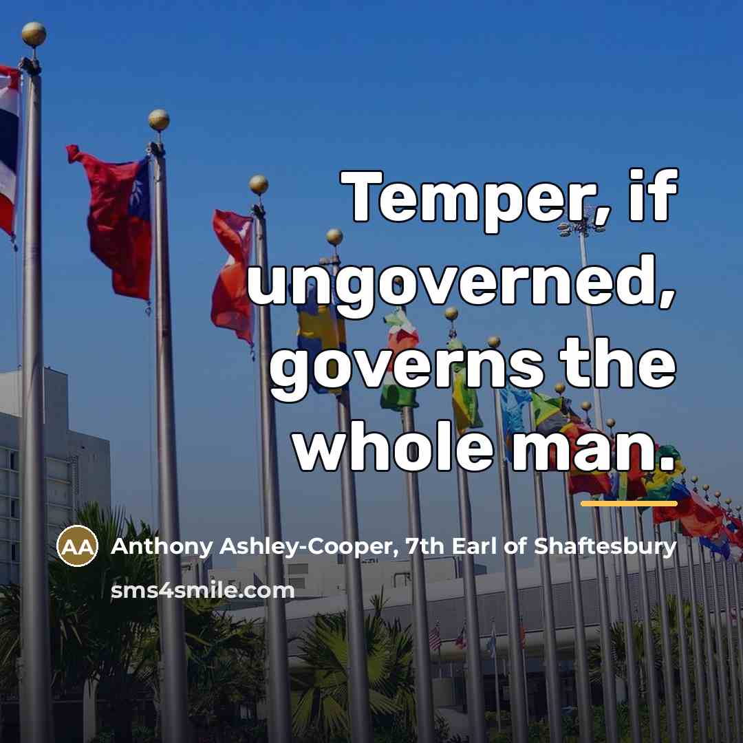 “Temper, if ungoverned, governs the whole man.…” quote by Anthony Ashley-Cooper, 7th Earl of Shaftesbury