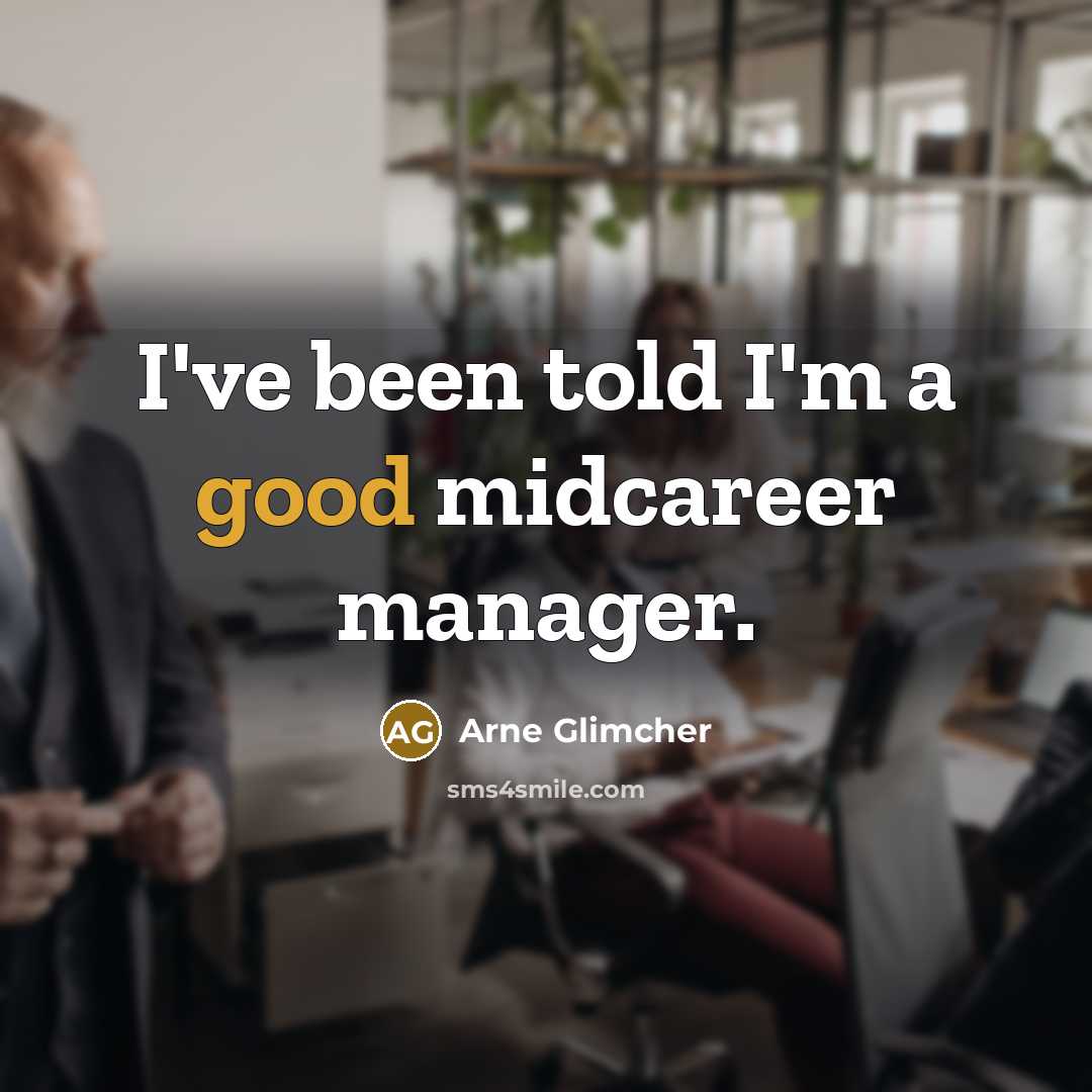 “I've been told I'm a good midcareer manager.…” quote by Arne Glimcher