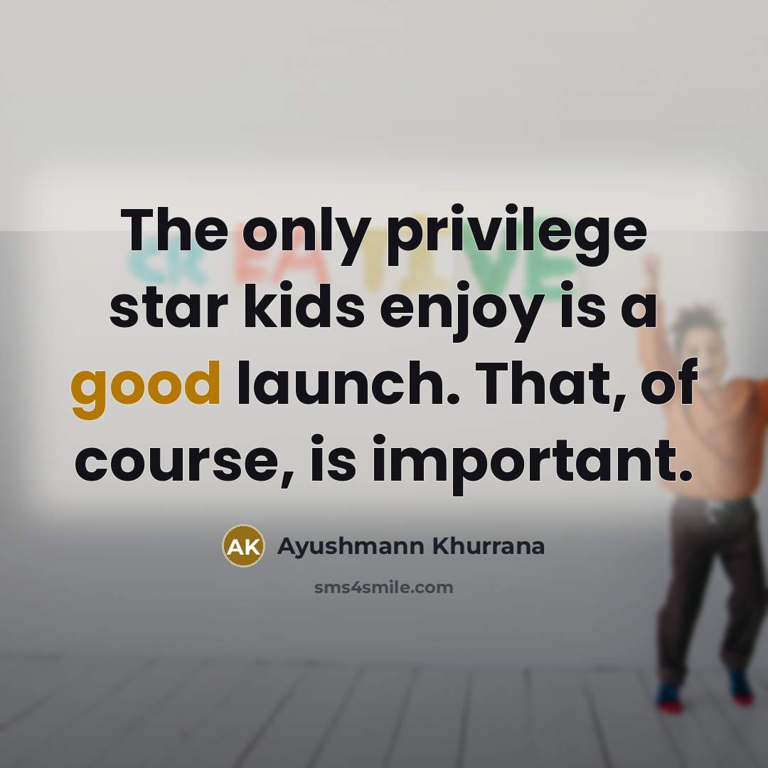 “The only privilege star kids enjoy is a good launch.…” quote by Ayushmann Khurrana
