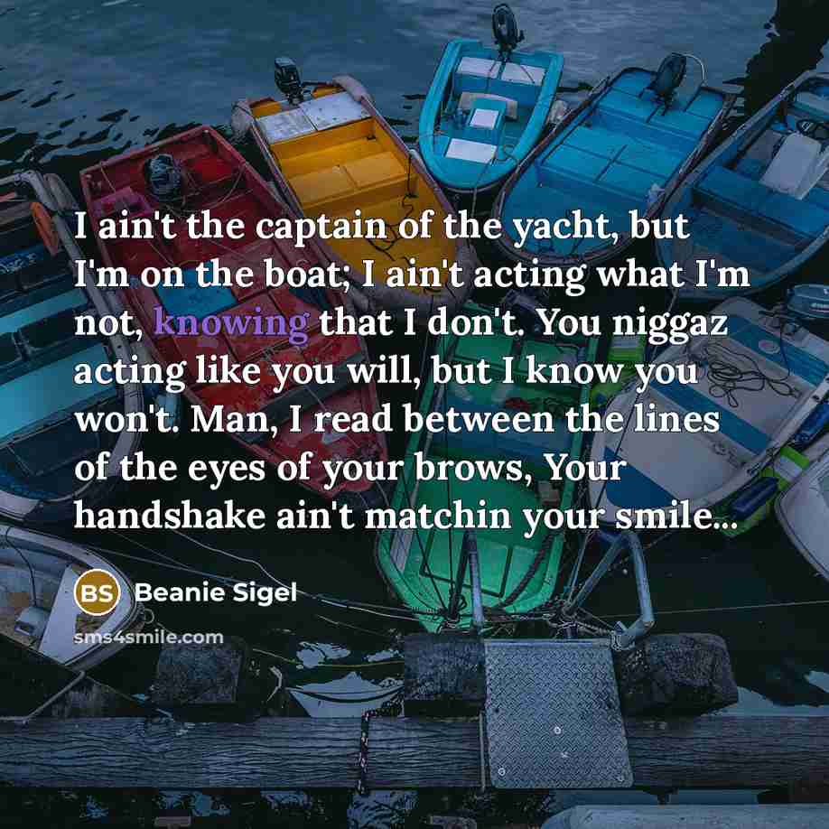 “I ain't the captain of the yacht, but I'm on…” quote by Beanie Sigel