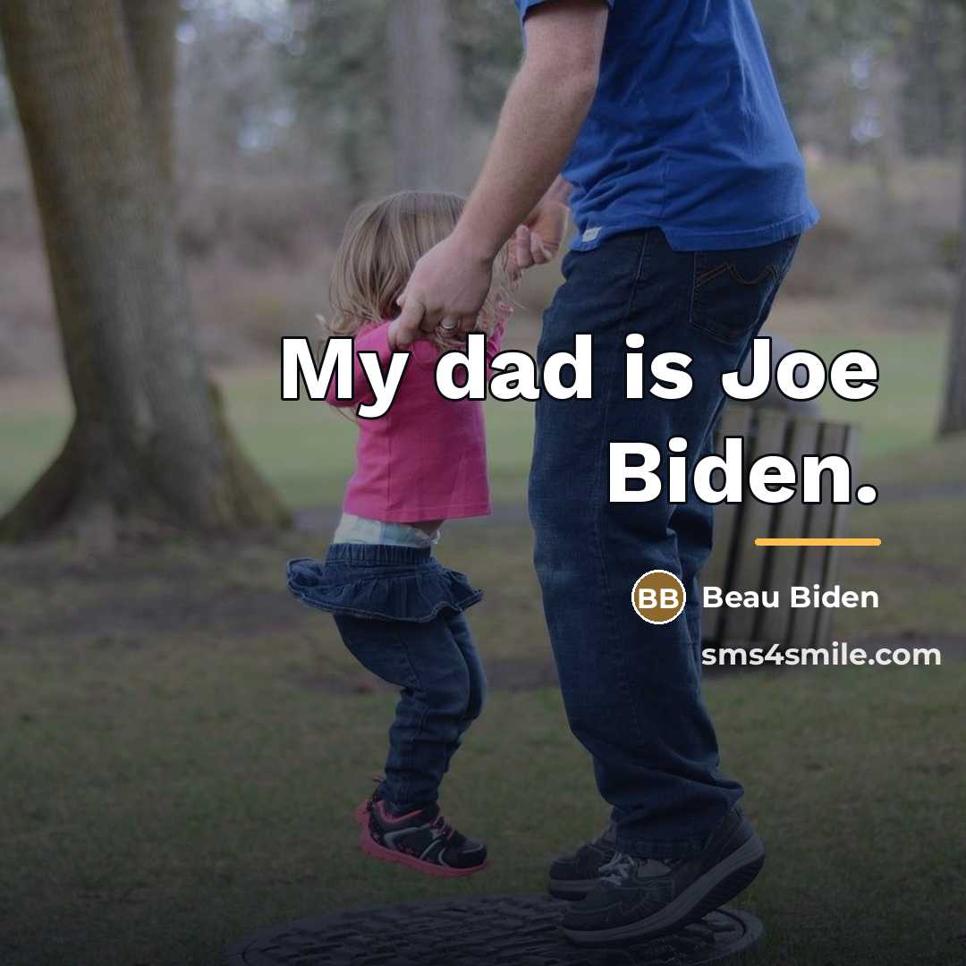 “My dad is Joe Biden.…” quote by Beau Biden