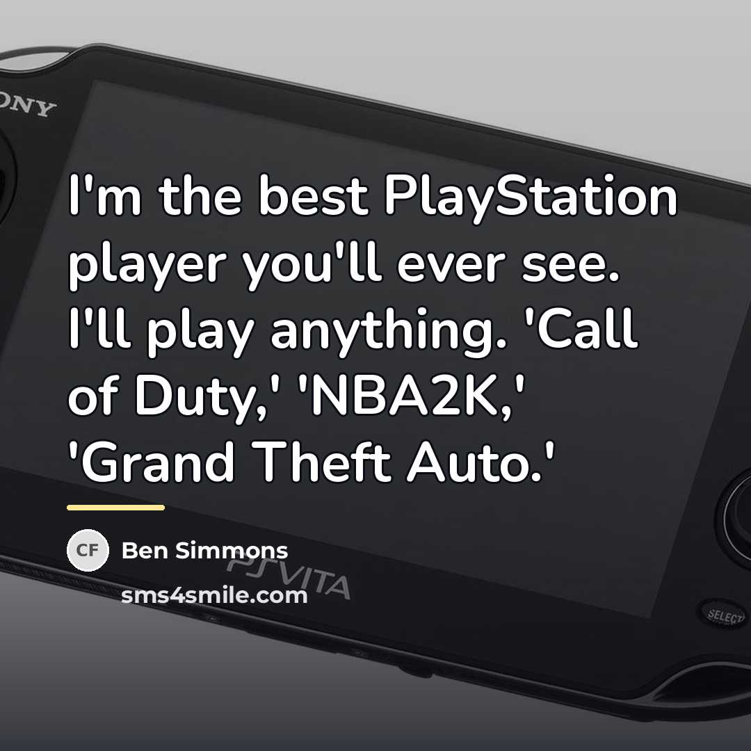 “I'm the best PlayStation player you'll ever see. I'll play…” quote by Ben Simmons