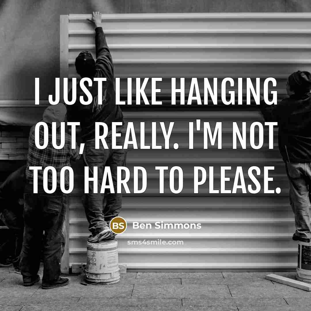 “I just like hanging out, really. I'm not too hard…” quote by Ben Simmons