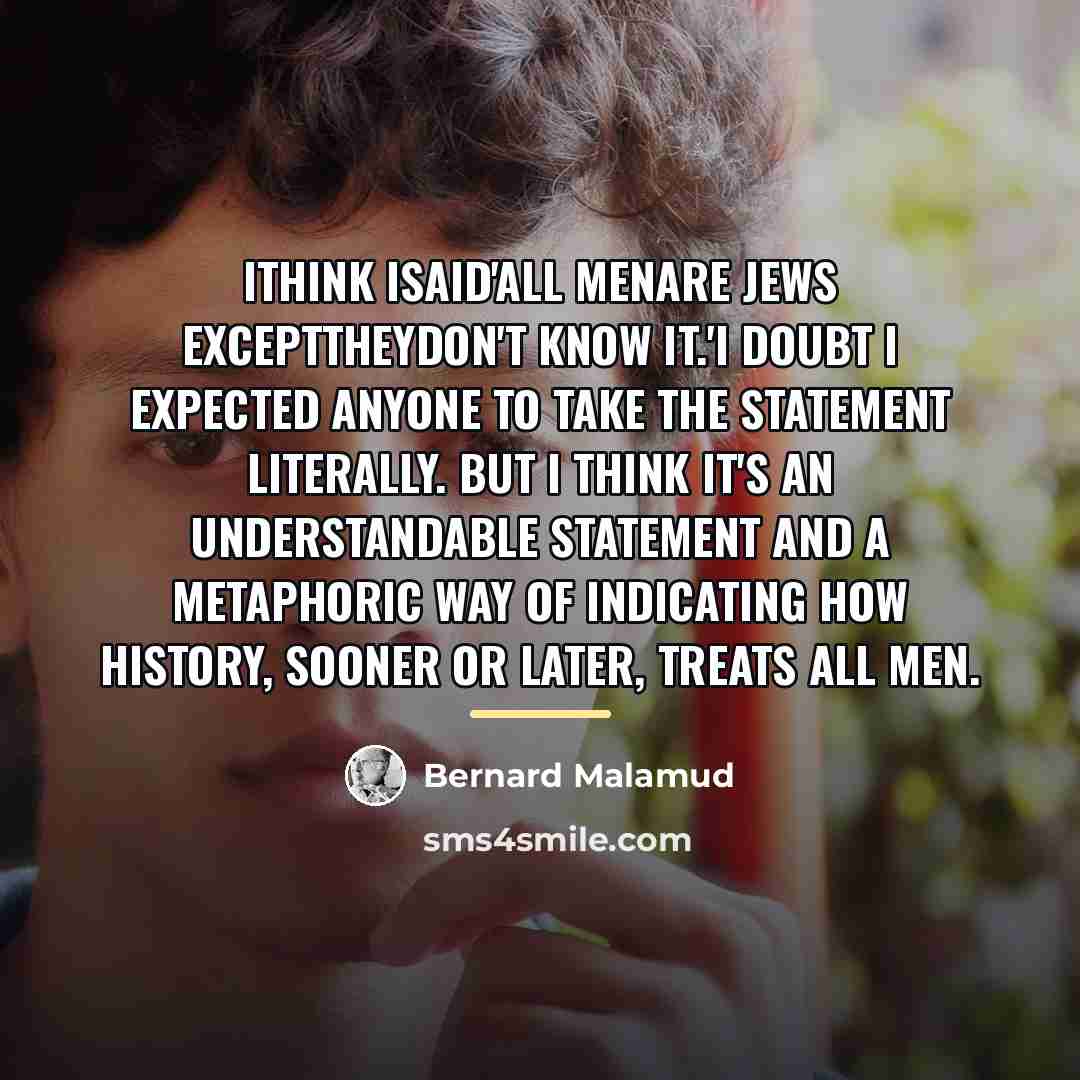 “Ithink Isaid'All menare Jews excepttheydon't know it.'I doubt I expected…” quote by Bernard Malamud