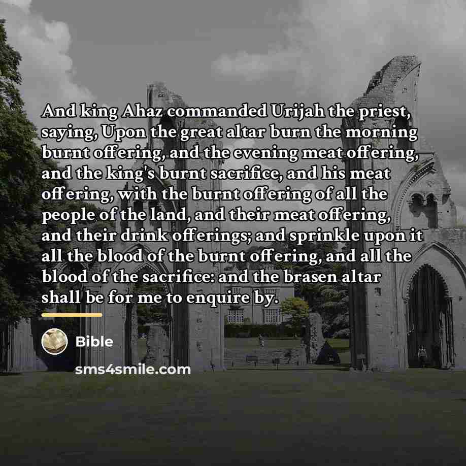 “And king Ahaz commanded Urijah the priest, saying, Upon the…” quote by Bible