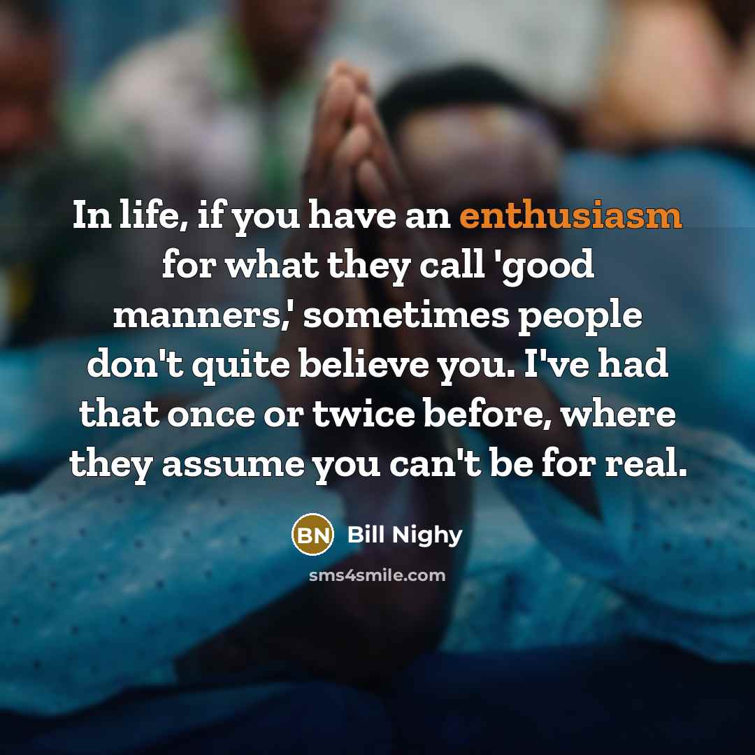 “In life, if you have an enthusiasm for what they…” quote by Bill Nighy