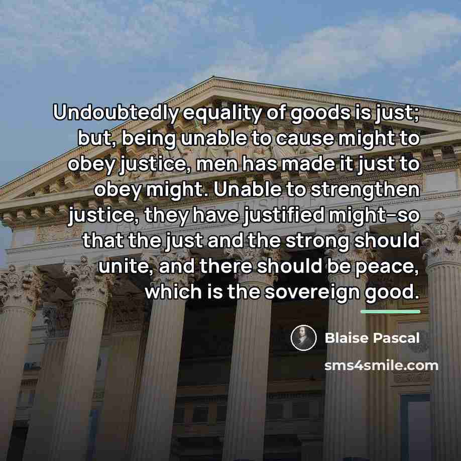 “Undoubtedly equality of goods is just; but, being unable to…” quote by Blaise Pascal