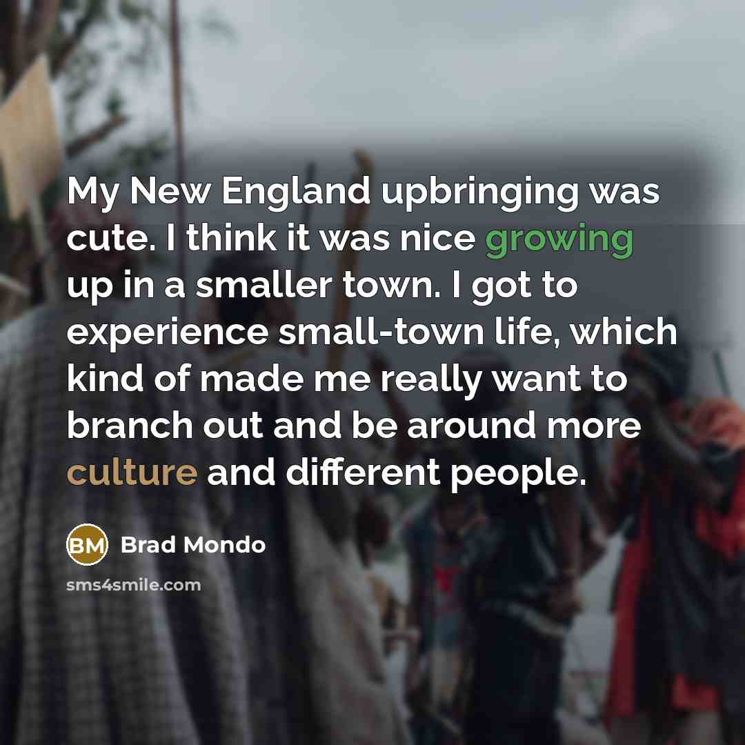 “My New England upbringing was cute. I think it was…” quote by Brad Mondo