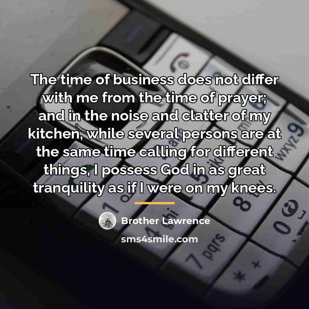 “The time of business does not differ with me from…” quote by Brother Lawrence
