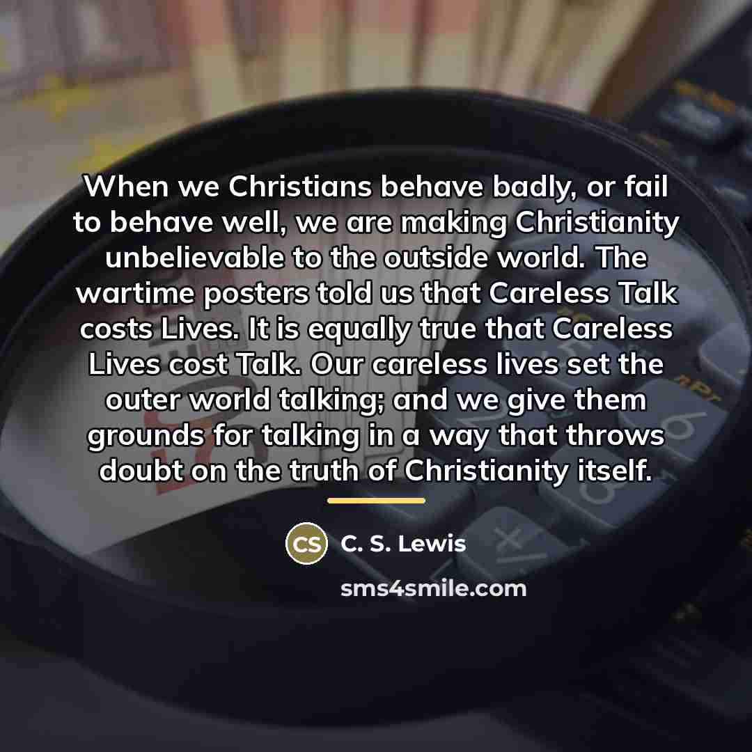 “When we Christians behave badly, or fail to behave well,…” quote by C. S. Lewis