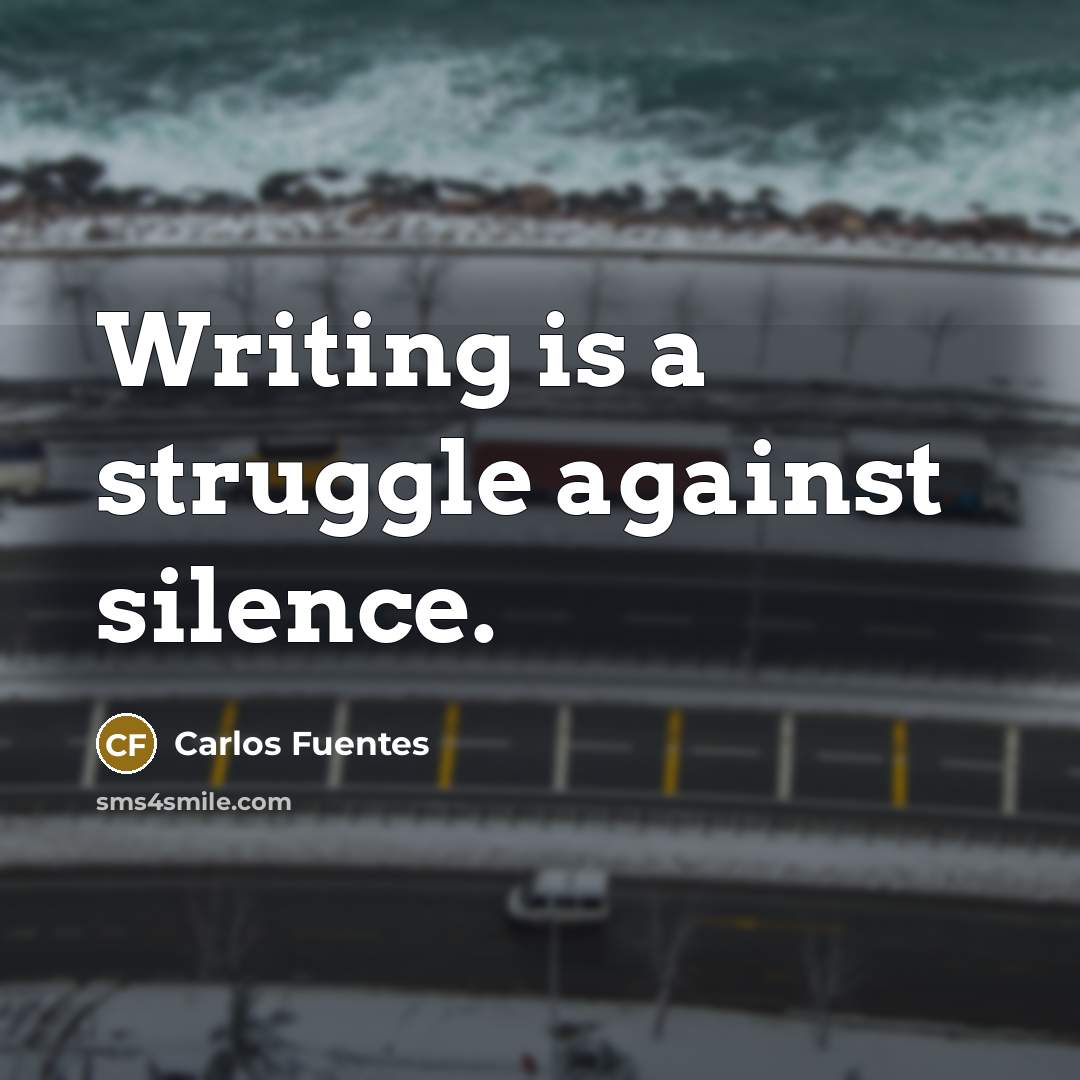 “Writing is a struggle against silence.…” quote by Carlos Fuentes