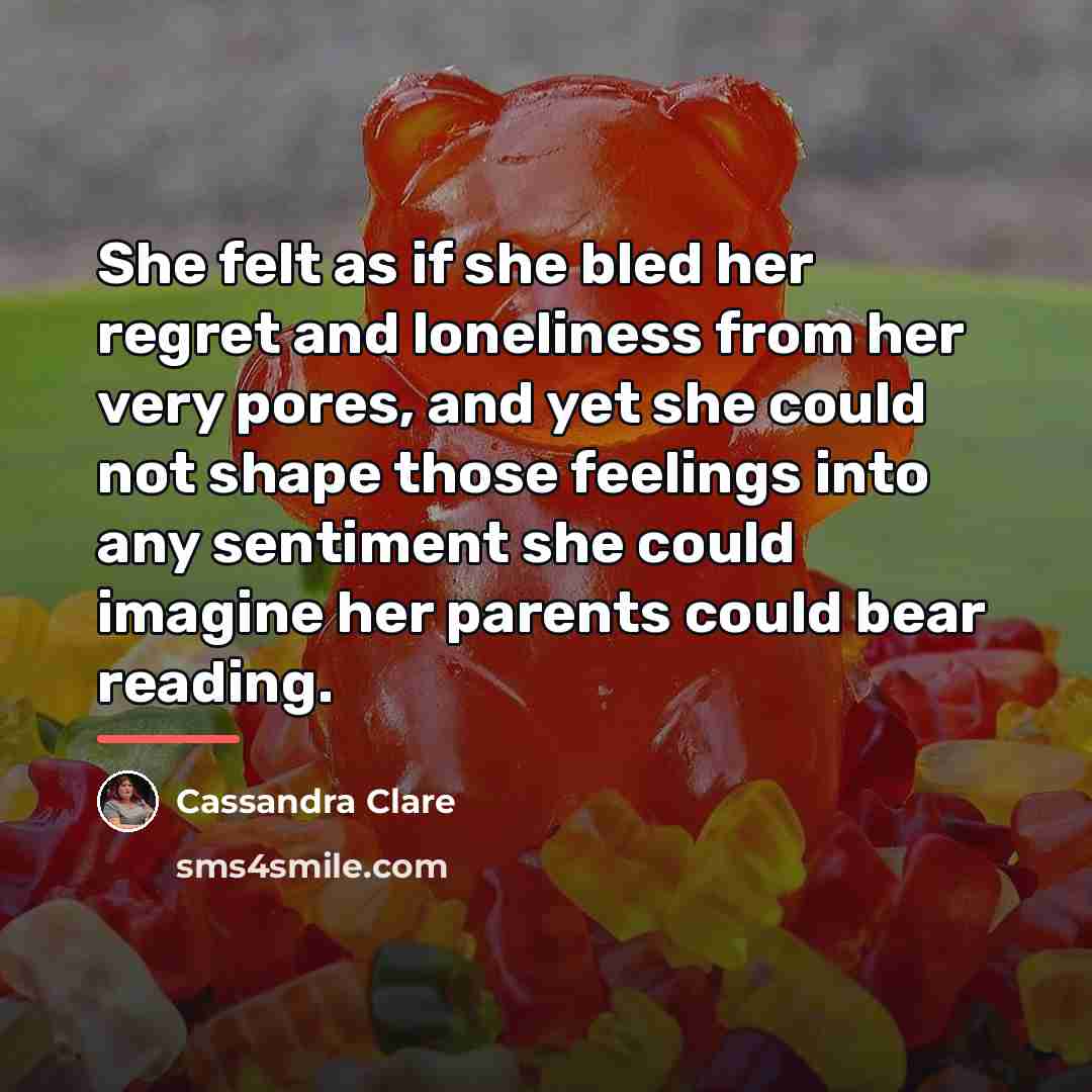 “She felt as if she bled her regret and loneliness…” quote by Cassandra Clare