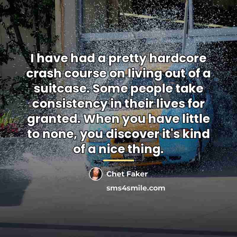 “I have had a pretty hardcore crash course on living…” quote by Chet Faker