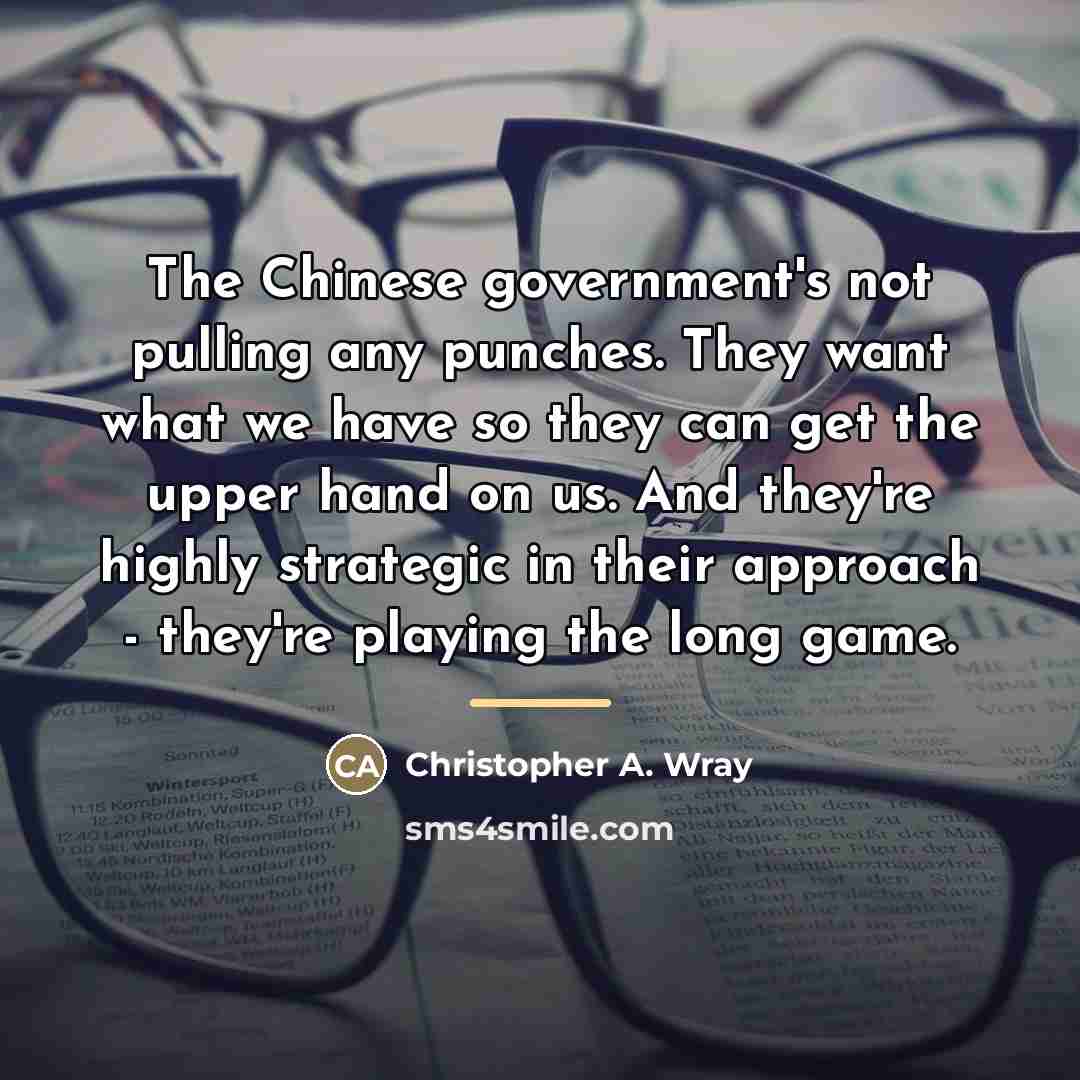“The Chinese government's not pulling any punches. They want what…” quote by Christopher A. Wray