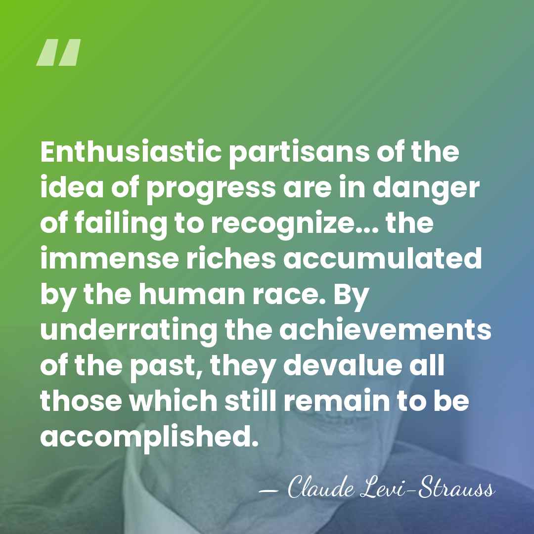 Enthusiastic partisans of the idea of progress are in danger of failing&hellip; - Claude Levi-Strauss