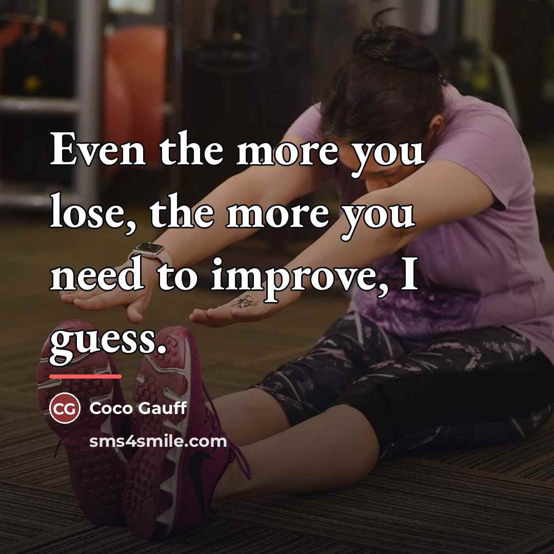 “Even the more you lose, the more you need to…” quote by Coco Gauff