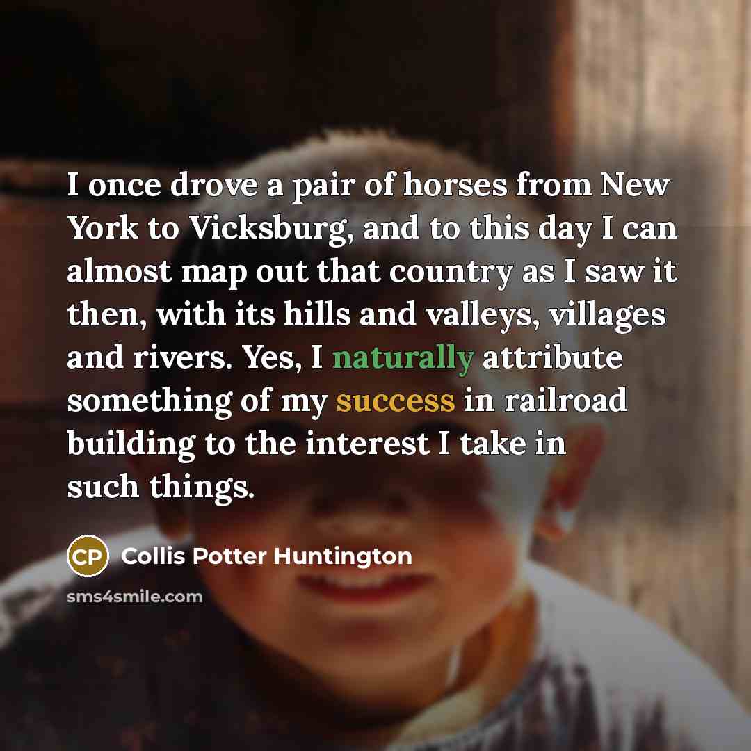 “I once drove a pair of horses from New York…” quote by Collis Potter Huntington