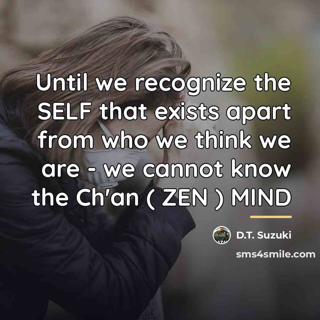 “Until we recognize the SELF that exists apart from who…” quote by D.T. Suzuki