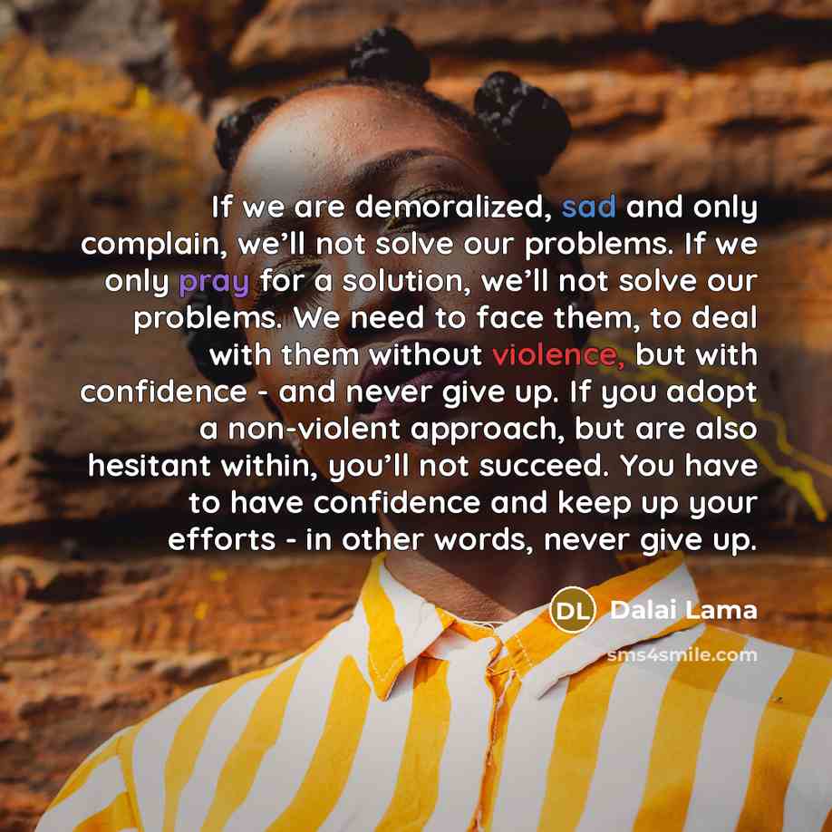 “If we are demoralized, sad and only complain, we’ll not…” quote by Dalai Lama