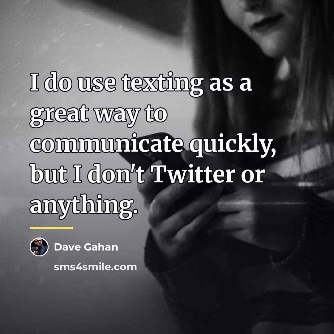 “I do use texting as a great way to communicate…” quote by Dave Gahan