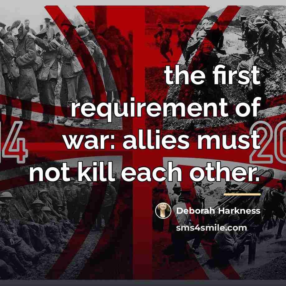 “the first requirement of war: allies must not kill each…” quote by Deborah Harkness