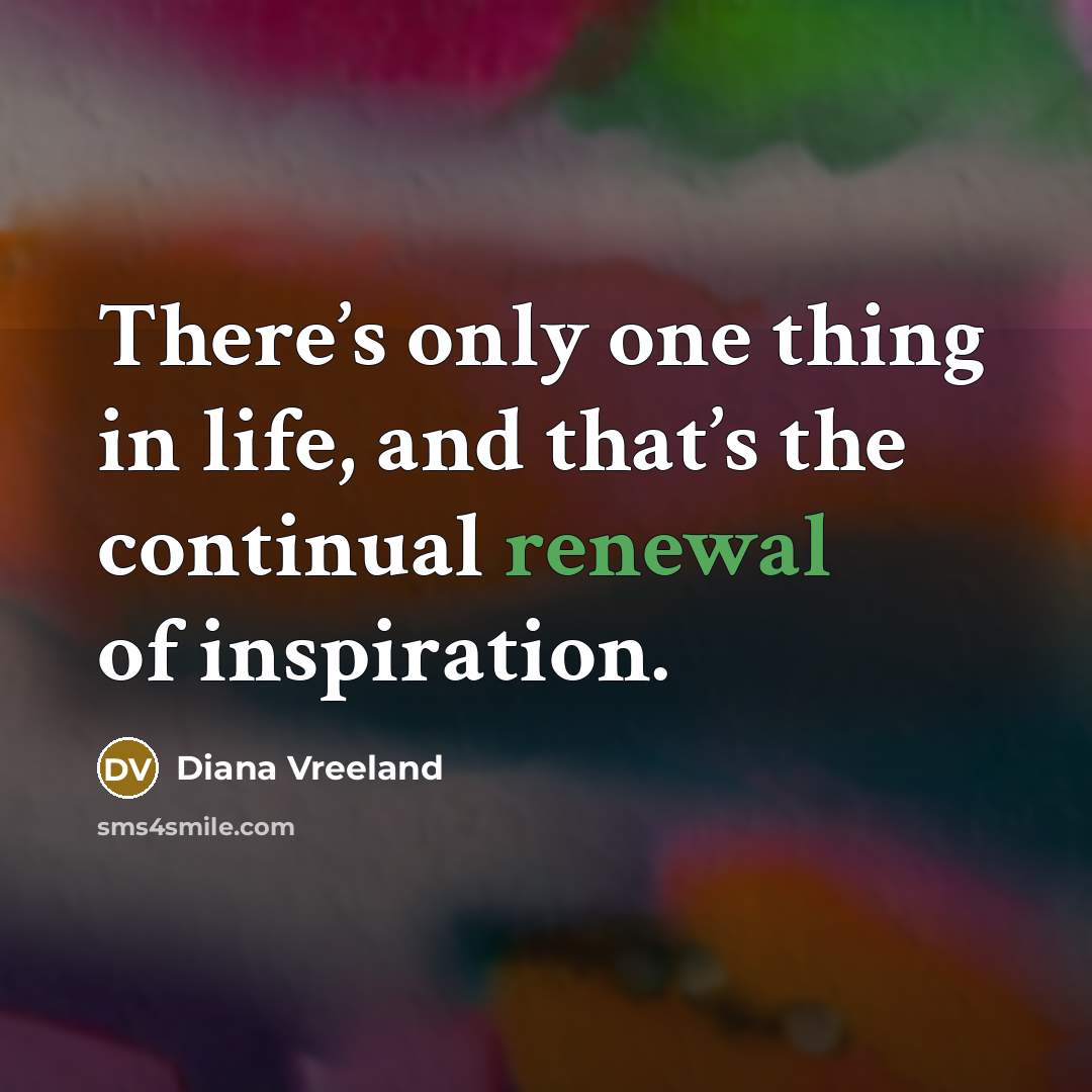 “There’s only one thing in life, and that’s the continual…” quote by Diana Vreeland