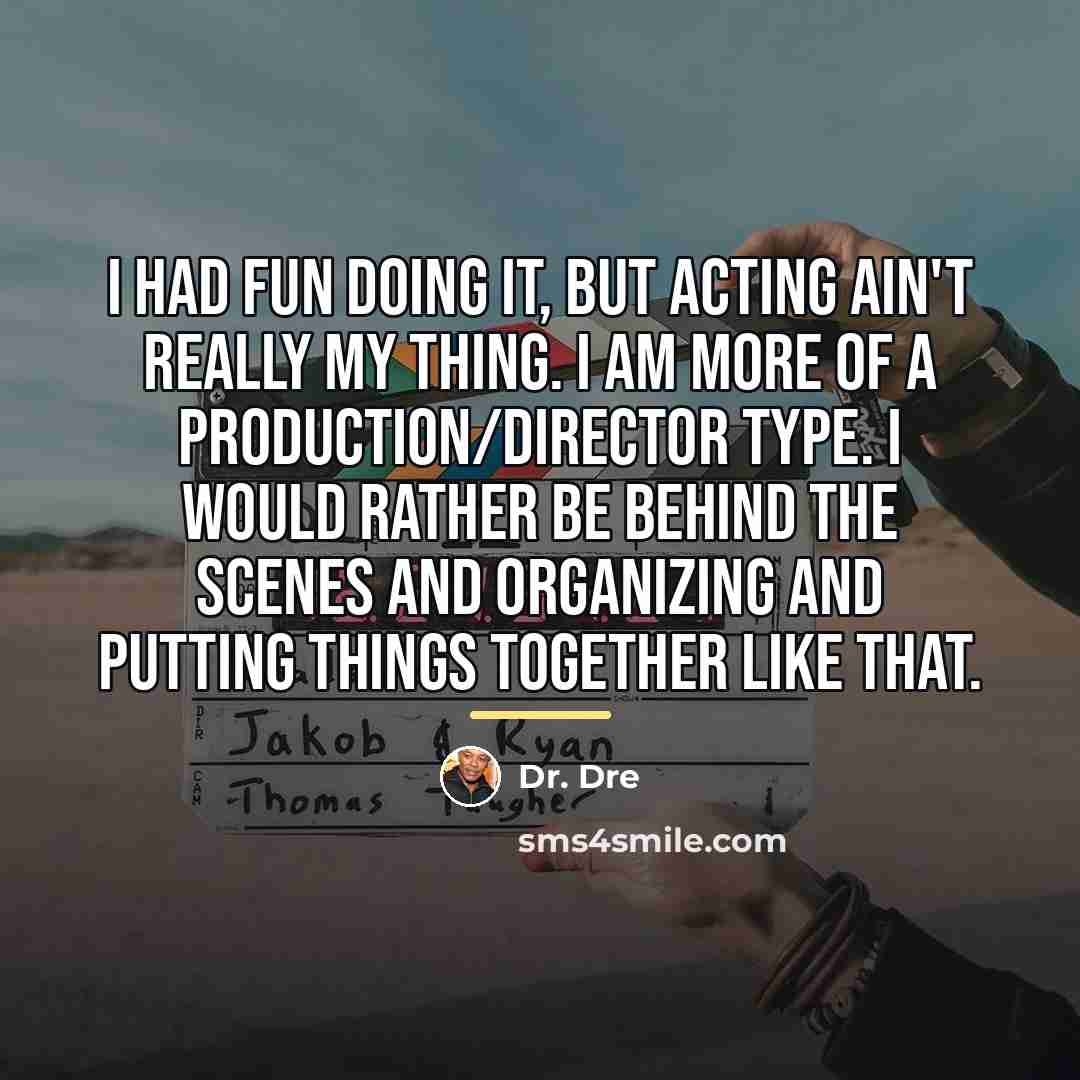 “I had fun doing it, but acting ain't really my…” quote by Dr. Dre