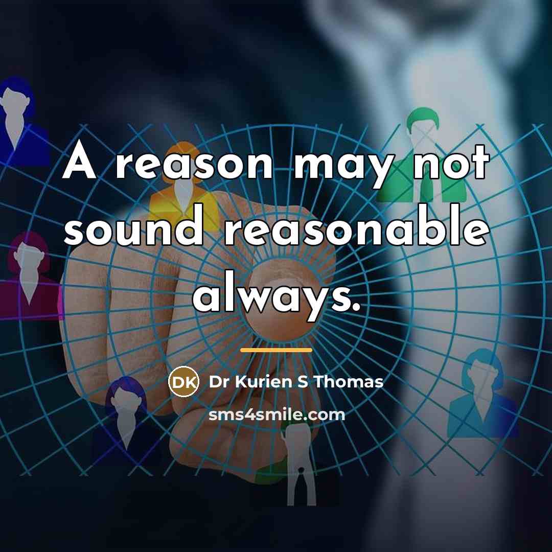 “A reason may not sound reasonable always.…” quote by Dr Kurien S Thomas
