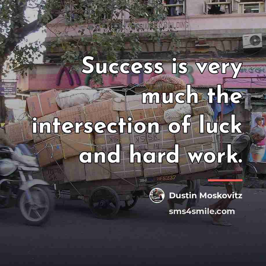 “Success is very much the intersection of luck and hard…” quote by Dustin Moskovitz