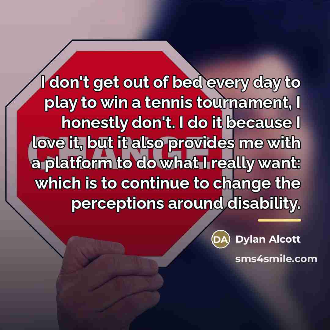 “I don't get out of bed every day to play…” quote by Dylan Alcott