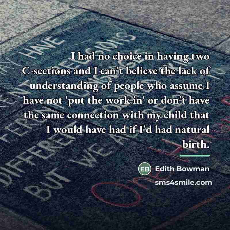 “I had no choice in having two C-sections and I…” quote by Edith Bowman