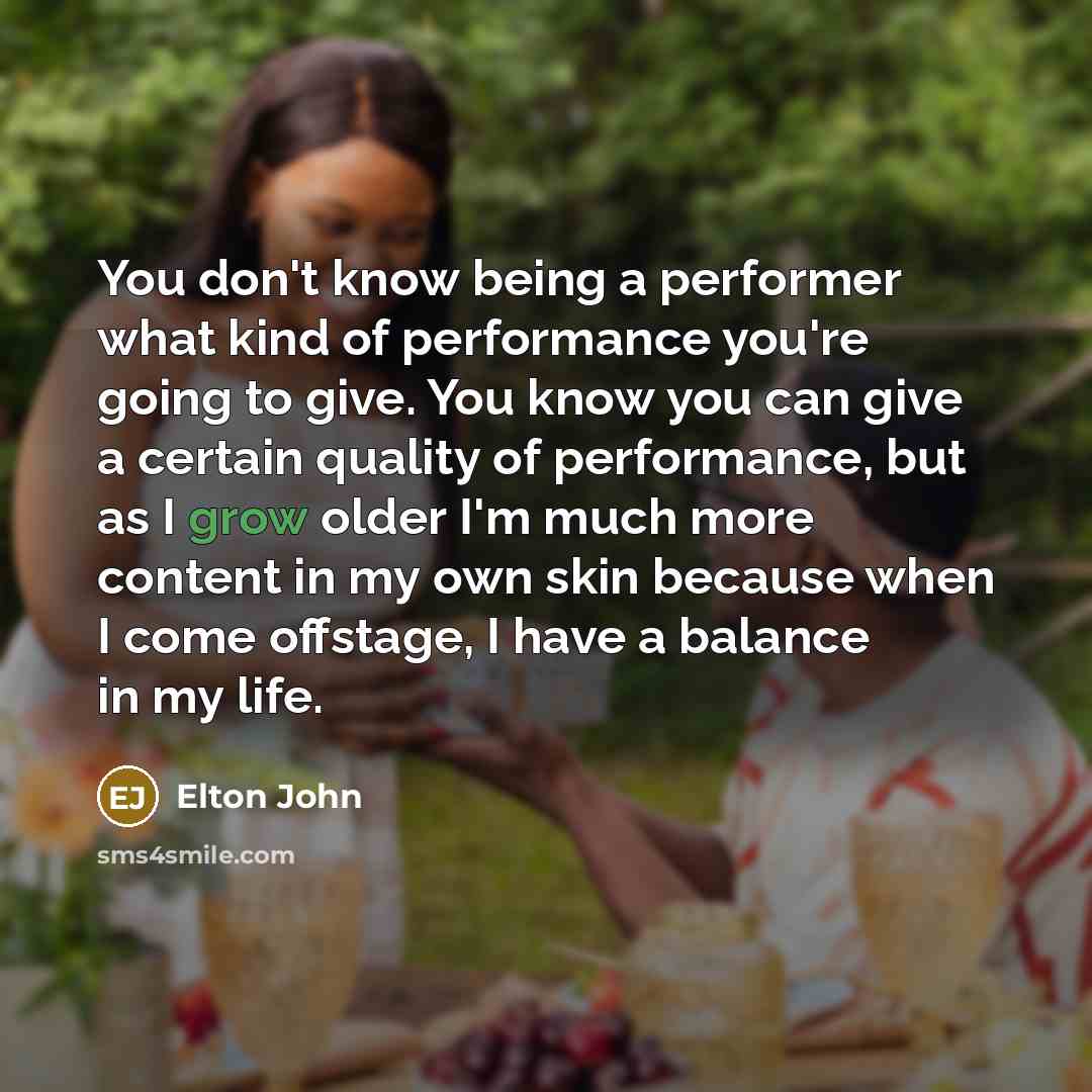 “You don't know being a performer what kind of performance…” quote by Elton John