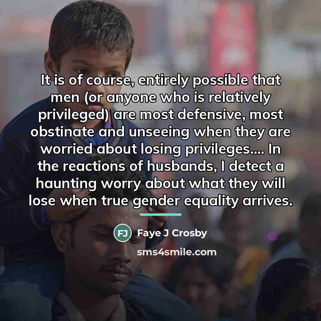 “It is of course, entirely possible that men (or anyone…” quote by Faye J Crosby