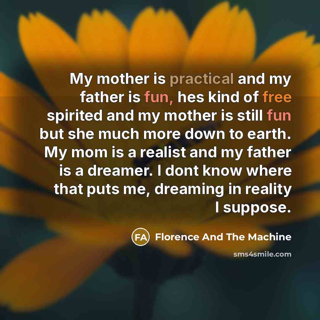 “My mother is practical and my father is fun, hes…” quote by Florence And The Machine