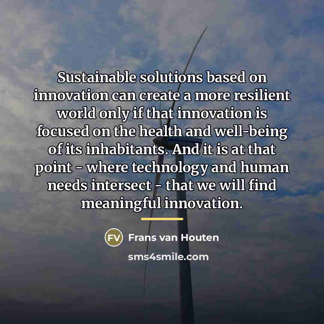 “Sustainable solutions based on innovation can create a more resilient…” quote by Frans van Houten