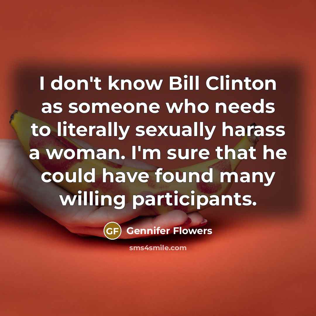 “I don't know Bill Clinton as someone who needs to…” quote by Gennifer Flowers