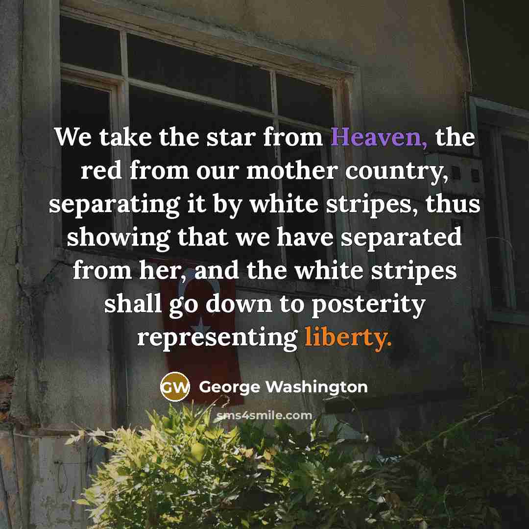 “We take the star from Heaven, the red from our…” quote by George Washington