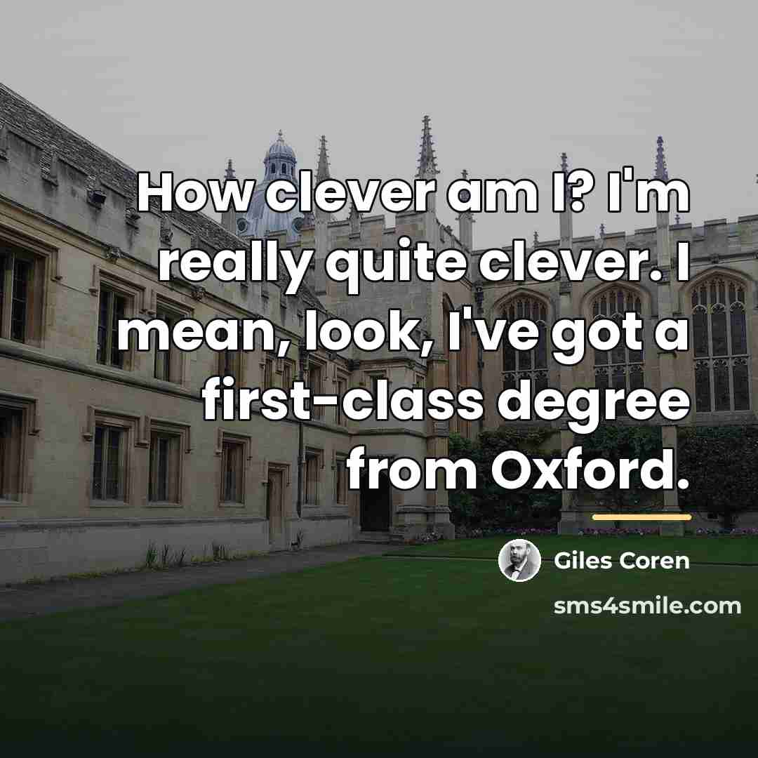 “How clever am I? I'm really quite clever. I mean,…” quote by Giles Coren