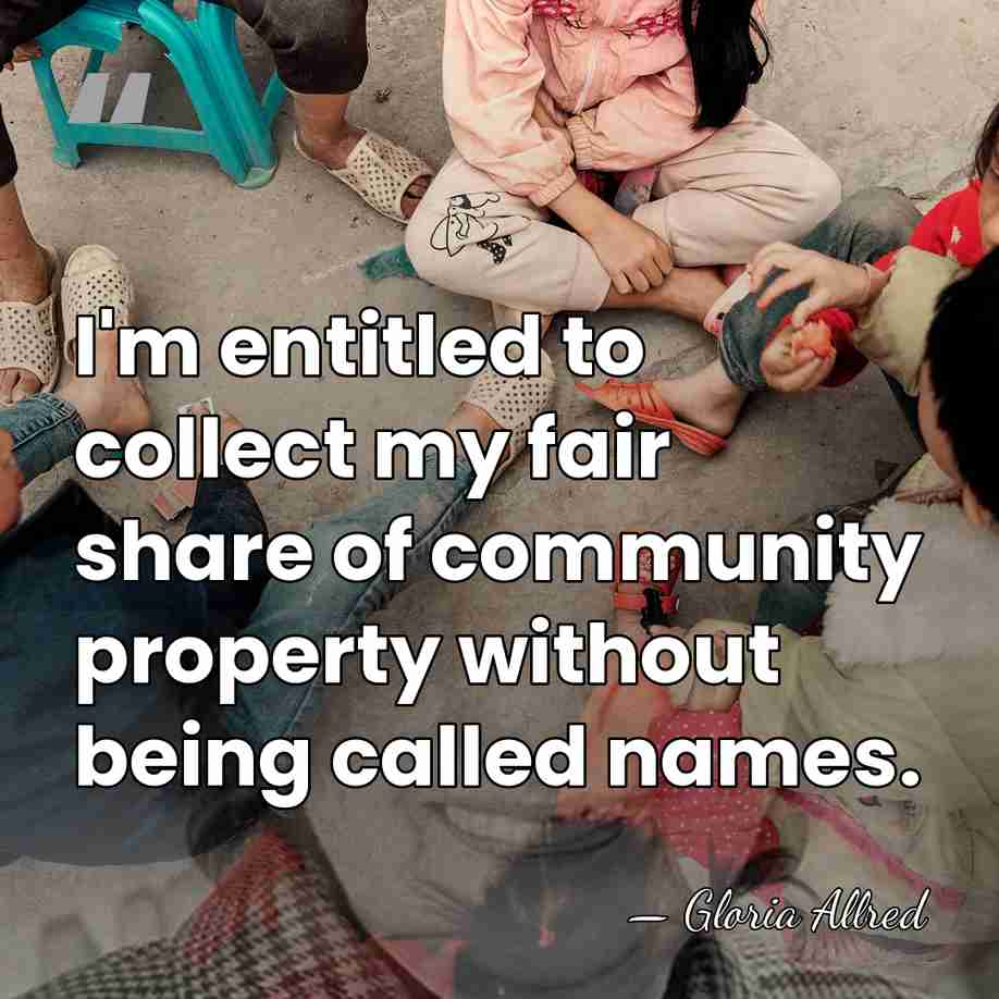 I'm entitled to collect my fair share of community property without being&hellip; - Gloria Allred