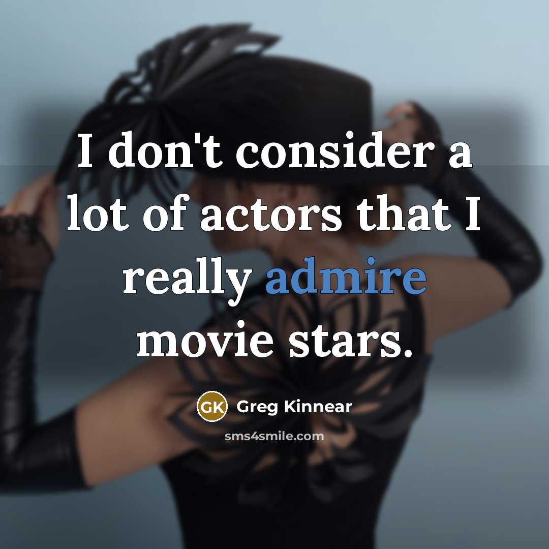 “I don't consider a lot of actors that I really…” quote by Greg Kinnear