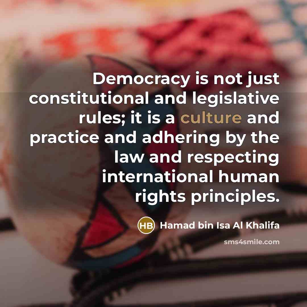 “Democracy is not just constitutional and legislative rules; it is…” quote by Hamad bin Isa Al Khalifa
