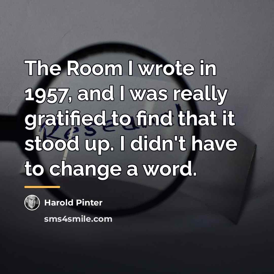 “The Room I wrote in 1957, and I was really…” quote by Harold Pinter