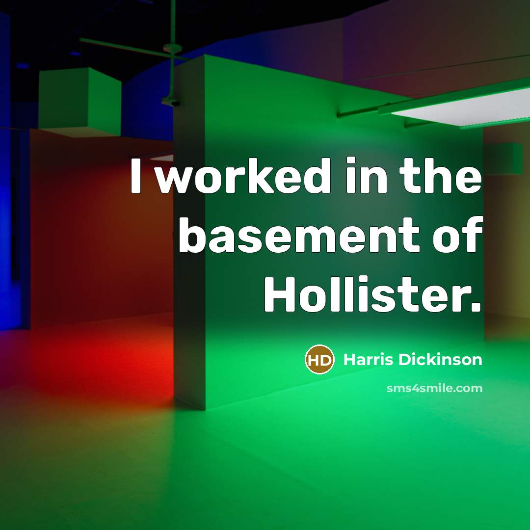 “I worked in the basement of Hollister.…” quote by Harris Dickinson