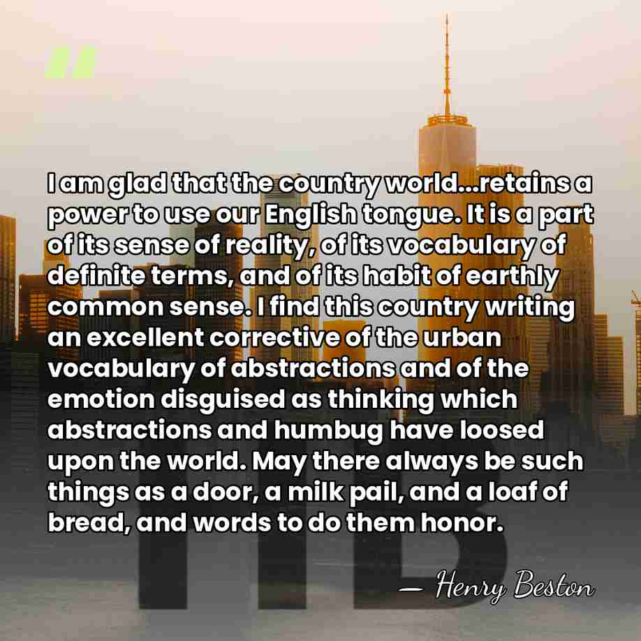 I am glad that the country world...retains a power to use our&hellip; - Henry Beston