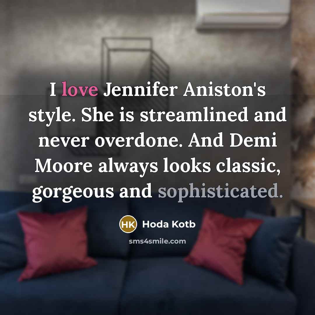 “I love Jennifer Aniston's style. She is streamlined and never…” quote by Hoda Kotb